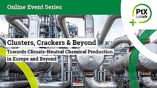 Cover image of the online event series PtX Lab Talk Plus entitled Clusters, Crackers & Beyond: Towards Climate-Neutral Chemical Production in Europe and Beyond